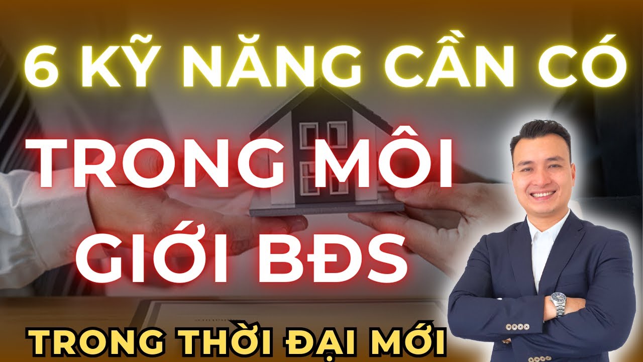 6 Kỹ Năng Cần Có Của Một Nhà Môi Giới Bất Động Sản Trong Thời Đại Mới